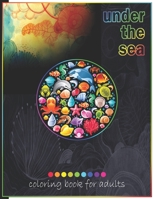 Under The Sea Coloring Book For Adults: Adult Coloring Fun, Stress Relief Relaxation and Escape B08KQ1LPPZ Book Cover