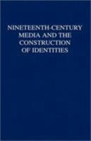 Nineteenth-Century Media and the Construction of Identities 0312232152 Book Cover