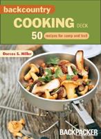 Backcountry Cooking Deck: 50 Recipes for Camp and Trail 1594850372 Book Cover