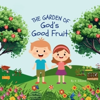The Garden of God’s Good Fruit: A Children’s Book About the Fruits of the Spirit B0GV5M71LB Book Cover