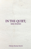 IN THE QUIET,SHE STAYED: For You, With All the Words I Never Said B0F9FTRPD6 Book Cover