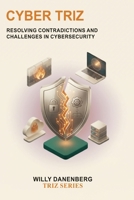 Cyber TRIZ: Applying TRIZ Principles to Solve Cybersecurity Contradictions, Strengthen Resilience, and Drive Security Innovation (TRIZ Made Simple) B0HFN678TC Book Cover