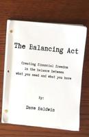 The Balancing Act : Creating Financial Freedom in the Balance Between What You Need and What You Have 1733642404 Book Cover