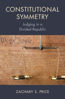Symmetric Constitutionalism: Judging in a Divided Republic 1009391836 Book Cover