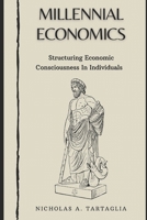 Millennial Economics: Structuring Economic Consciousness in Individuals B0C1JH49ZP Book Cover