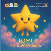 Lumi nato dall'amore: storia per un bambino nato da donazione di seme da una mamma. (Dal Desiderio all'Abbraccio) B0G43JKZTQ Book Cover