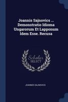 Joannis Sajnovics ... Demonstratio Idioma Ungarorum Et Lapponum Idem Esse. Recusa... 1377208877 Book Cover