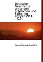 Deutsche Geschichte Unter Den �chsischen Und Salischen Kaisern (911-1125) 1115686739 Book Cover