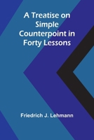 A Treatise On Simple Counterpoint In Forty Lessons. 9361475029 Book Cover