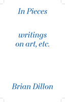 In Pieces: Writings on Art, Etc. 3956792874 Book Cover