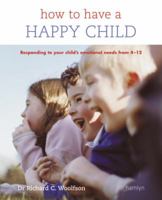 How to Have a Happy Child: Responding to Your Child's Emotional Needs from 4 - 12 0600615952 Book Cover