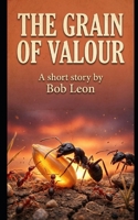 The Grain Of Valour: An Epic Backyard Survival Story (The Adventures Of Zet) B0GSMY64WJ Book Cover