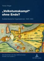 «Volkstumskampf» Ohne Ende?: Sudetendeutsche Organisationen, 1945-1955 3631571046 Book Cover
