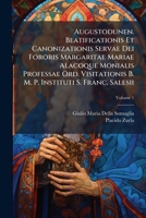 Augustodunen. Beatificationis Et Canonizationis Servae Dei Fororis Margaritae Mariae Alacoque Monialis Professae Ord. Visitationis B. M. P. Instituti S. Franc. Salesii, Volume 1... 1279755288 Book Cover