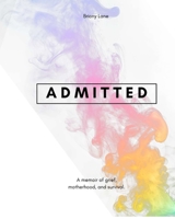 ADMITTED: A Story of Survival in Small, Messy Moments B0G8JYVJXT Book Cover