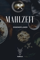 Mahlzeit - Essensplaner: A5 Essensplaner | Menüplaner | Wochenplaner | Speiseplan | Einkaufsliste | Einkaufszettel | Meal Prep | Geschenkbuch für ... Hausfrauen und Hausmänner (German Edition) 171172002X Book Cover
