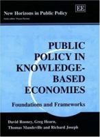 Public Policy in Knowledge-Based Economies: Foundations and Frameworks (New Horizons in Public Policy Series) 1840643404 Book Cover