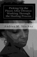 Picking Up the Pieces After Divorce: : Working Through the Healing Process 1543096107 Book Cover