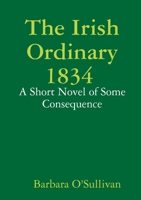 The Irish Ordinary 1834 A Short Novel of some Consequence 1326514954 Book Cover
