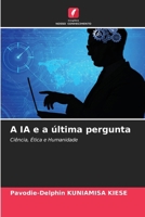 A IA e a última pergunta (Portuguese Edition) 6208875838 Book Cover