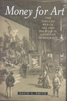 Money for Art: The Tangled Web of Art and Politics in American Democracy 1566637686 Book Cover