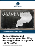 Konversionen und Verhandlungen: Der Weg der Anglikaner in Uganda (1876-1890) (German Edition) 6208382785 Book Cover