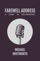 Farewell Address: A Guide to Deuteronomy 1941972217 Book Cover