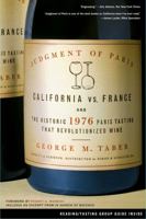Judgment of Paris: California vs. France and the Historic 1976 Paris Tasting That Revolutionized Wine 0743297326 Book Cover