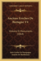 Anciens Eveches De Bretagne V4: Histoire Et Monuments (1864) 1160039615 Book Cover