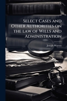 Select Cases and Other Authorities on the law of Wills and Administration 1178274896 Book Cover
