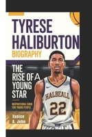 TYRESE HALIBURTON BIOGRAPHY: The Rise of a Young Star (Inspirational Book For Young People) B0F4C8SJXT Book Cover