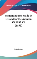 Memorandums Made In Ireland In The Autumn Of 1852 V1 (1853) 1437123236 Book Cover