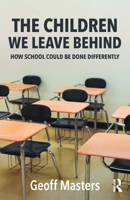 The Children We Leave Behind: How School Could Be Done Differently 1041279655 Book Cover