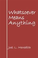 Whatsoever Means Anything 073883677X Book Cover
