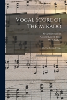 Vocal Score of The Mikado; or, The Town of Titipu 1013957326 Book Cover