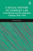 A Social History of Company Law: Great Britain and the Australian Colonies 1854-1920 0754621685 Book Cover