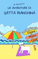 LE AVVENTURE DI GATTA BIANCHINA B08LJPKBZM Book Cover