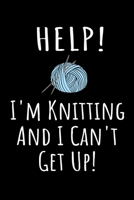 Help! I'm Knitting and I Can't Get Up!: Funny Knitter Quote Notebook - Black, Blue & White Blank Lined College Ruled Composition Note Book Pad - Fun Novelty Notepad with Lines - Gift Journal for Men a 1088459420 Book Cover