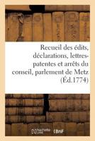 Recueil Des A(c)Dits, Da(c)Clarations, Lettres-Patentes Et Arraats Du Conseil, Parlement de Metz 2013610335 Book Cover