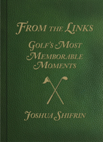 From the Links: Golf's Most Memorable Moments 1493049240 Book Cover