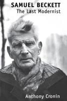 Samuel Beckett: The Last Modernist 0306808986 Book Cover