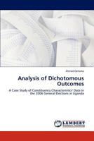 Analysis of Dichotomous Outcomes: A Case Study of Constituency Characteristics' Data in the 2006 General Elections in Uganda 3846581895 Book Cover