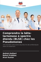 Comprendre la bêta-lactamase à spectre étendu (BLSE) chez les Pseudomonas: Une manière rationnelle de prescrire des antibiotiques avant le traitement (French Edition) 6207572408 Book Cover