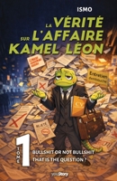 La vérité sur l'affaire Kamel Léon: Bullshit or not bullshit, that is the question ? (French Edition) 2381244212 Book Cover