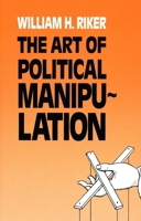 The Art of Political Manipulation 0300035926 Book Cover