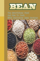 Bean: The Nutritious Food And How To Cook With Delicious Bean Recipes: Tips For Cooking With Beans B09BZW1QYK Book Cover