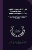 A Bibliographical List of the Works That Have Been Published, or Are Known to Exist in Ms., Illustrative of the Various Dialects of English. Compiled by Members of the English Dialect Society 1357437420 Book Cover