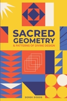 Sacred Geometry and Patterns of Divine Design: Awaken Your Inner Vision, Guided By Sacred Images, Numerology, Tarot, Sound, & Magic B0DT9YCQZG Book Cover