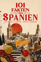 101 Fakten über Spanien: Geschichte - Kultur - Natur - Kurioses (101 Fakten über Länder) (German Edition) B0HJ8JGBJC Book Cover