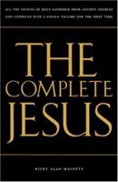 The Complete Jesus: All the Sayings of Jesus Gathered in a Single Volume for the First Time 1883642779 Book Cover